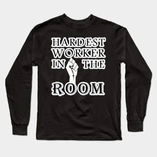 hardest worker in the room Long Sleeve T-Shirt
